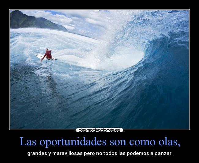 Las oportunidades son como olas, - 