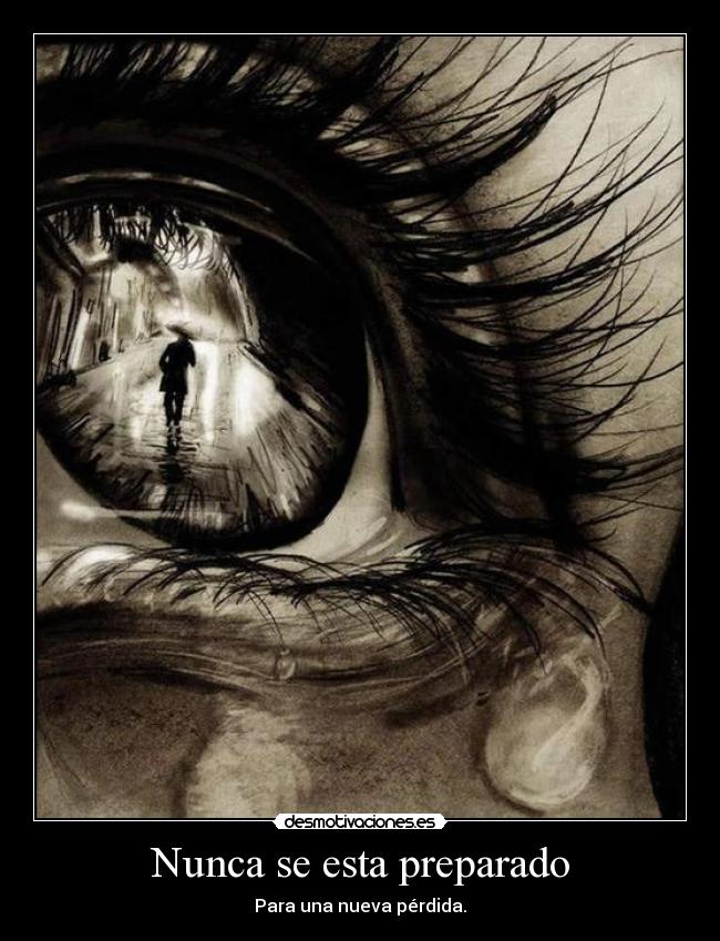 Nunca se esta preparado - Para una nueva pérdida.