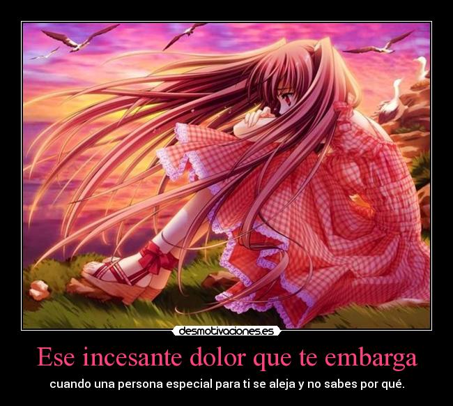 Ese incesante dolor que te embarga - 