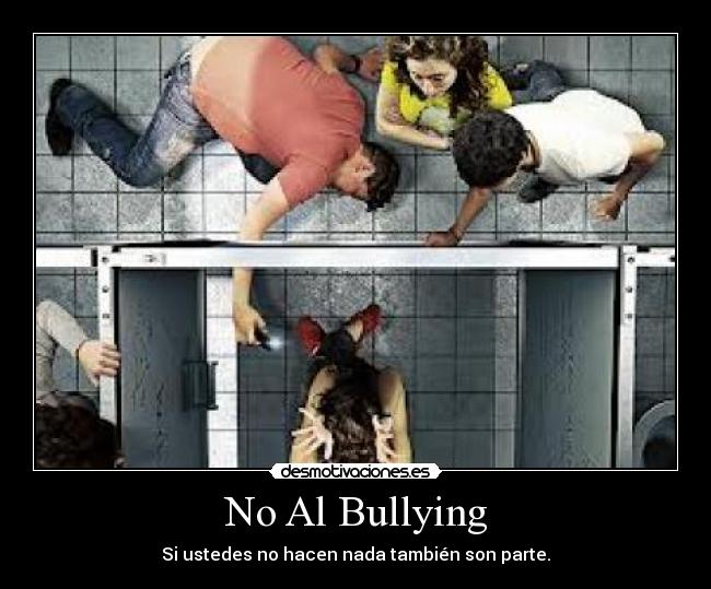 No Al Bullying - Si ustedes no hacen nada también son parte.