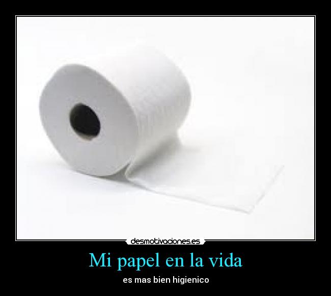 Mi papel en la vida - es mas bien higienico