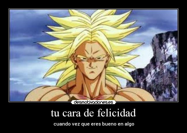 tu cara de felicidad - cuando vez que eres bueno en algo