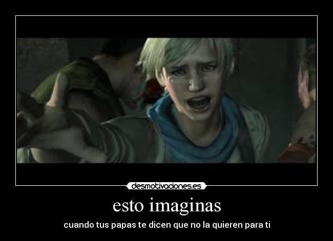 esto imaginas - cuando tus papas te dicen que no la quieren para ti