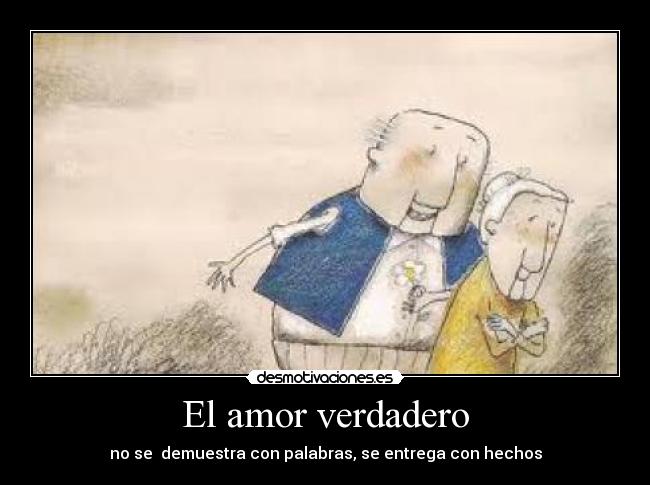 El amor verdadero - no se demuestra con palabras, se entrega con hechos