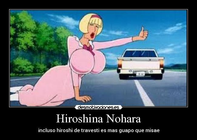 Hiroshina Nohara - incluso hiroshi de travesti es mas guapo que misae