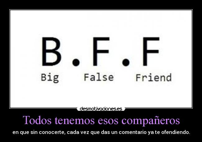 Todos tenemos esos compañeros - en que sin conocerte, cada vez que das un comentario ya te ofendiendo.