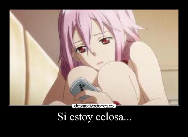 Si estoy celosa... -