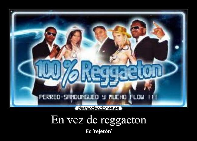 En vez de reggaeton - Es rejetón