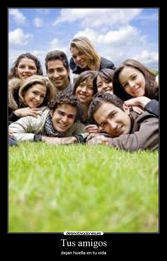 Tus amigos - dejan huella en tu vida