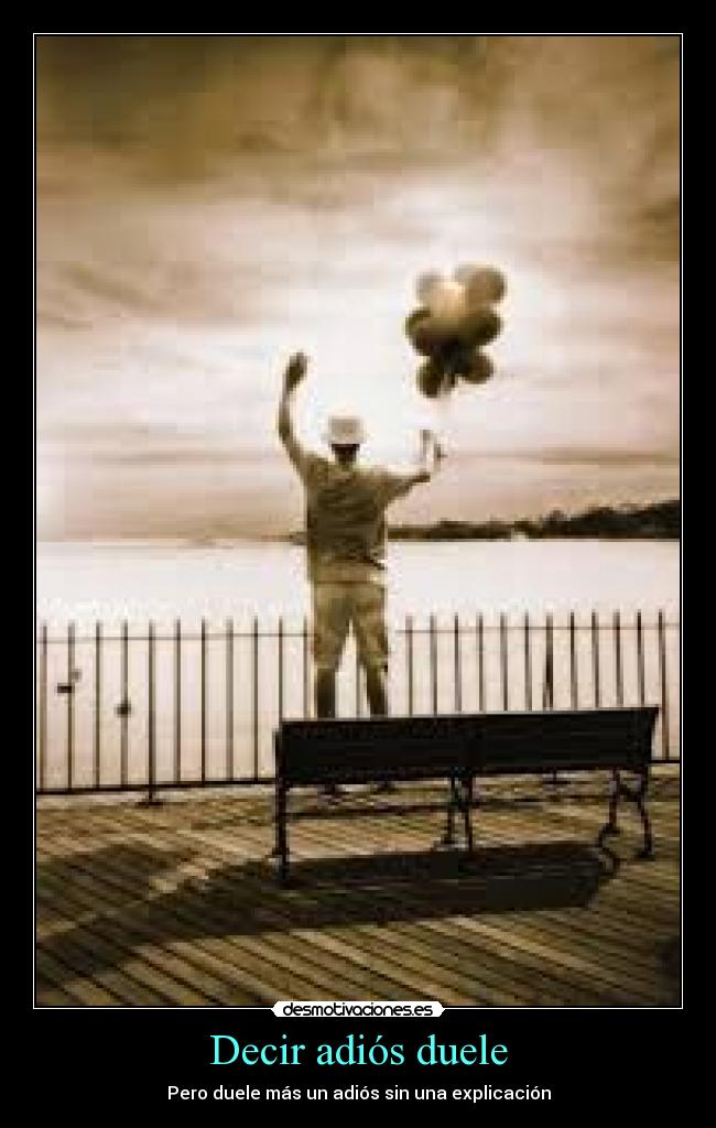 Decir adiós duele - Pero duele más un adiós sin una explicación