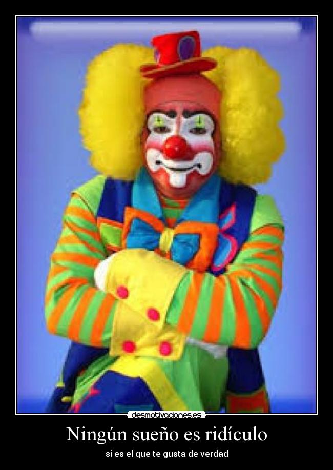 Ningún sueño es ridículo - si es el que te gusta de verdad