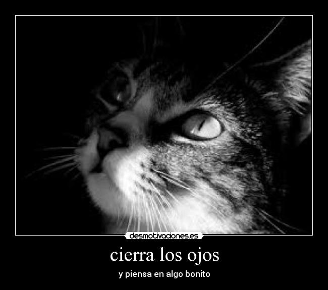 cierra los ojos - y piensa en algo bonito
