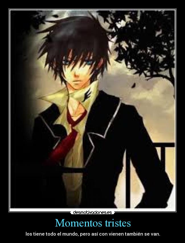 Momentos tristes - los tiene todo el mundo, pero así con vienen también se van.