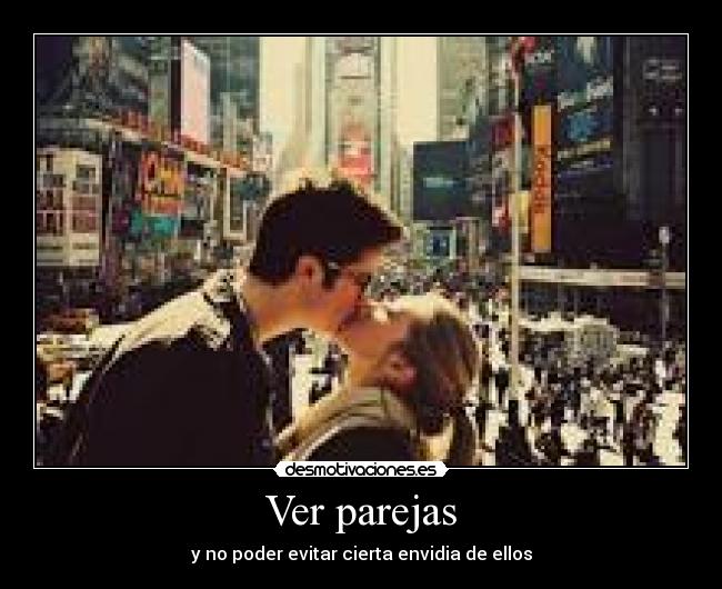 Ver parejas - y no poder evitar cierta envidia de ellos