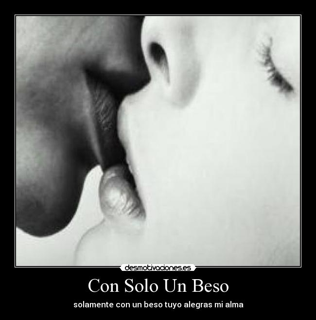 Con Solo Un Beso - solamente con un beso tuyo alegras mi alma