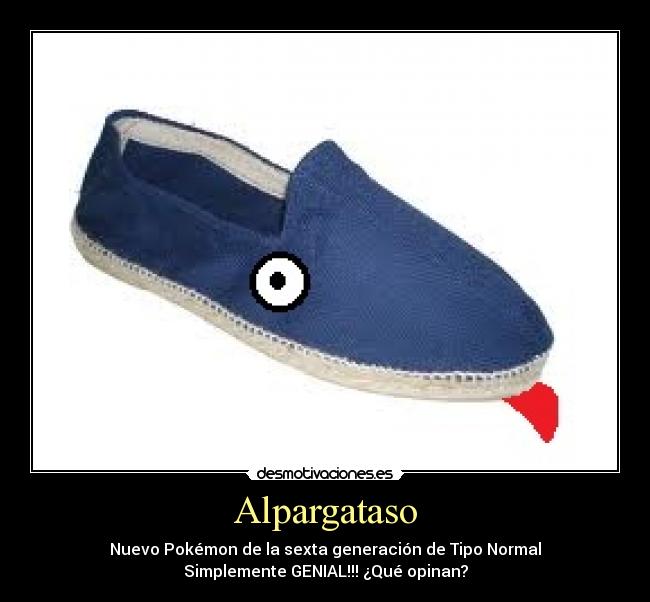 Alpargataso - Nuevo Pokémon de la sexta generación de Tipo Normal
Simplemente GENIAL!!! ¿Qué opinan?
