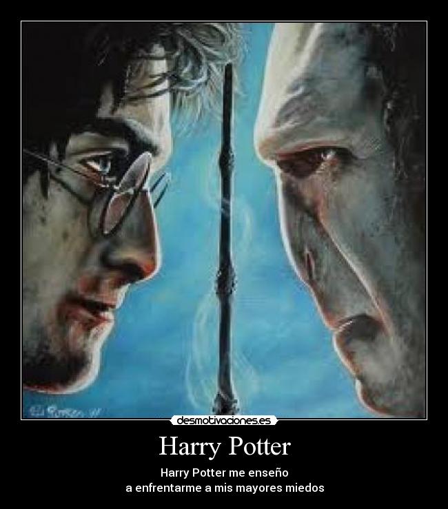 Harry Potter - Harry Potter me enseño
a enfrentarme a mis mayores miedos