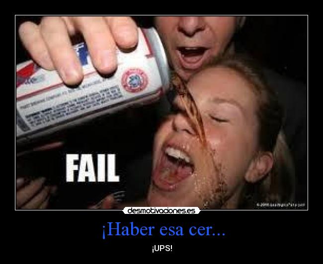 ¡Haber esa cer... - ¡UPS!