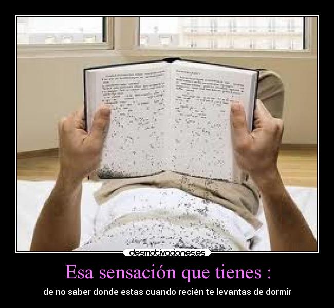 Esa sensación que tienes : -