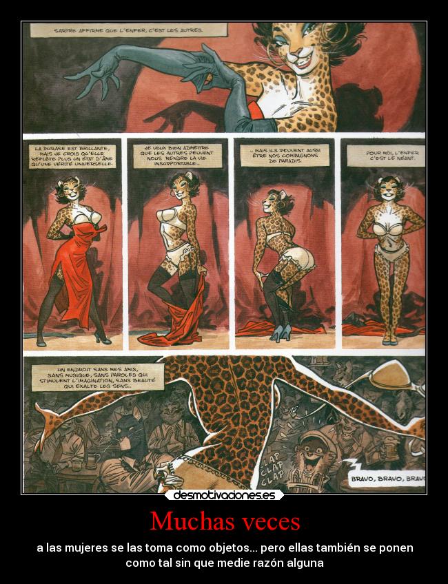 Muchas veces - a las mujeres se las toma como objetos... pero ellas también se ponen
como tal sin que medie razón alguna