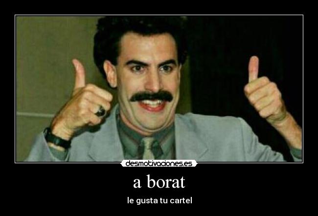 a borat - le gusta tu cartel