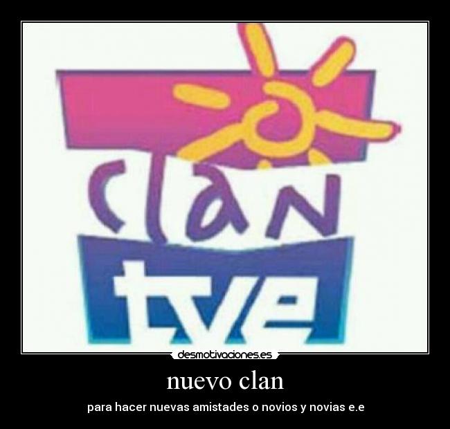 nuevo clan - para hacer nuevas amistades o novios y novias e.e