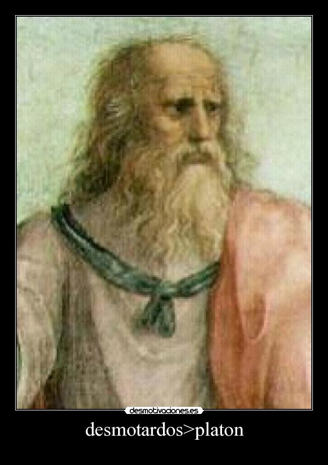 desmotardos>platon -