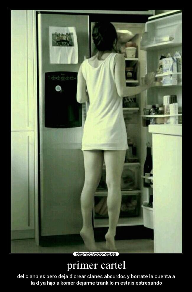 primer cartel - del clanpies pero deja d crear clanes absurdos y borrate la cuenta a
la d ya hijo a komer dejarme trankilo m estais estresando