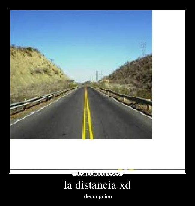 la distancia xd - descripción