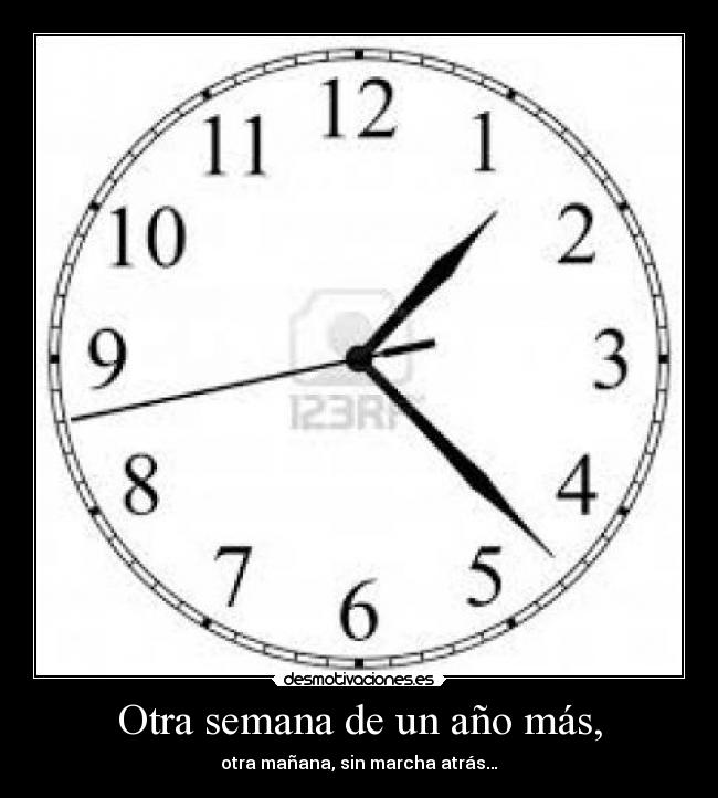 Otra semana de un año más, - otra mañana, sin marcha atrás…