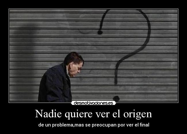 Nadie quiere ver el origen - 