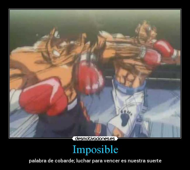 Imposible - palabra de cobarde; luchar para vencer es nuestra suerte