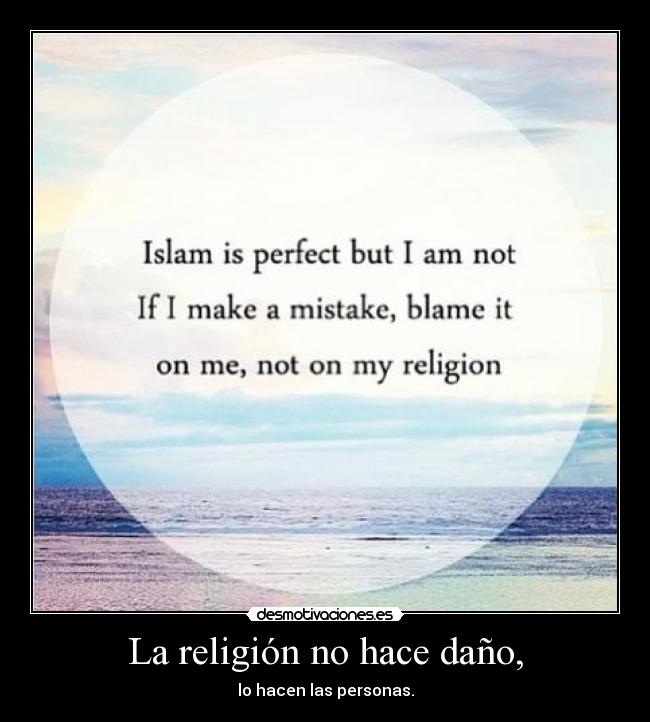 La religión no hace daño, - lo hacen las personas.