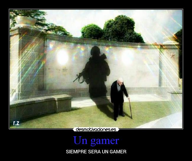 Un gamer - SIEMPRE SERA UN GAMER