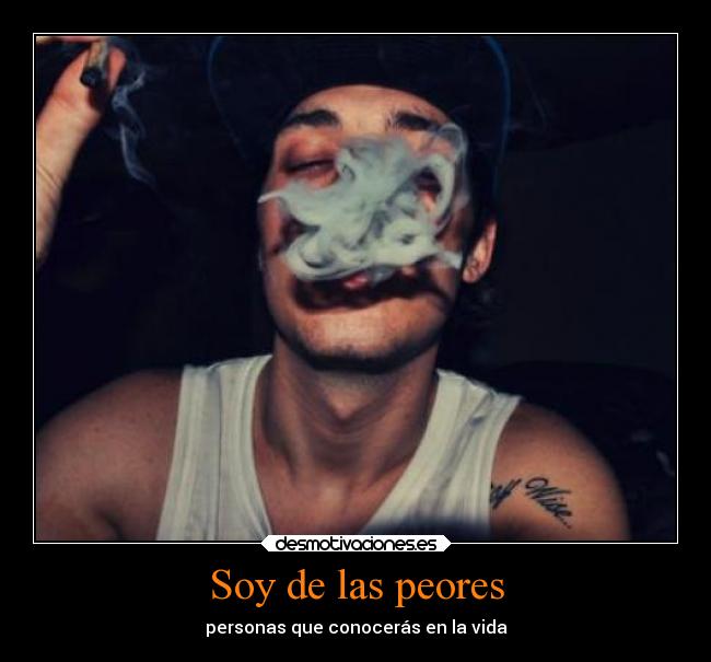 Soy de las peores - personas que conocerás en la vida