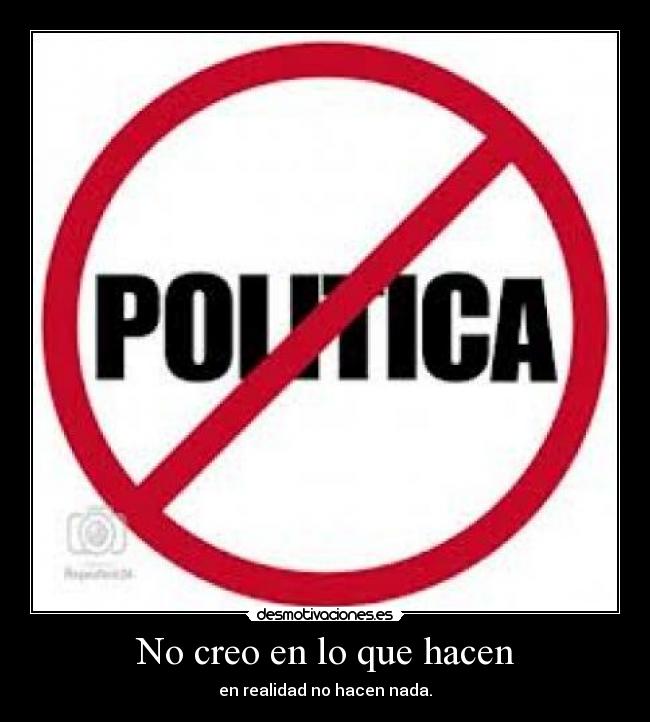 No creo en lo que hacen - en realidad no hacen nada.