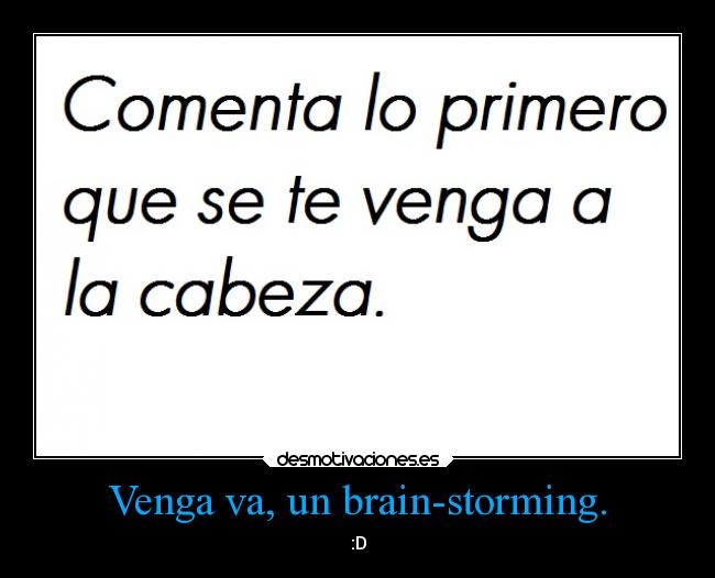 Venga va, un brain-storming. - :D