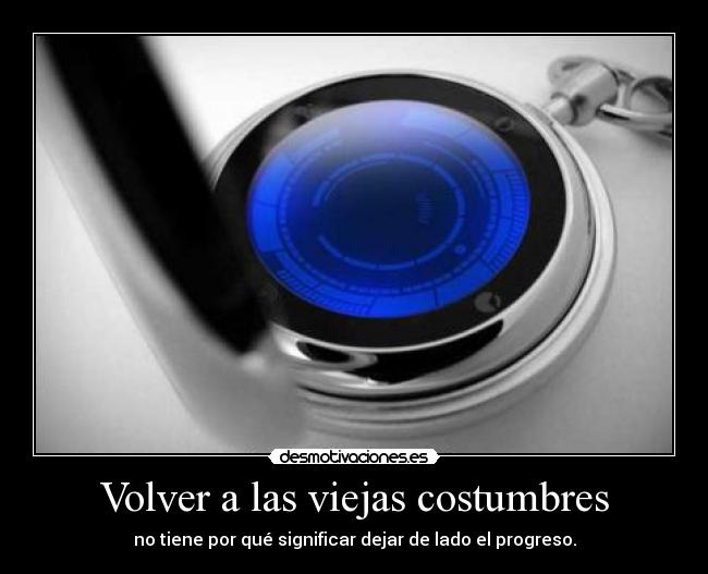 Volver a las viejas costumbres - no tiene por qué significar dejar de lado el progreso.