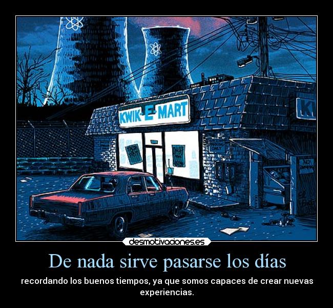 De nada sirve pasarse los días -