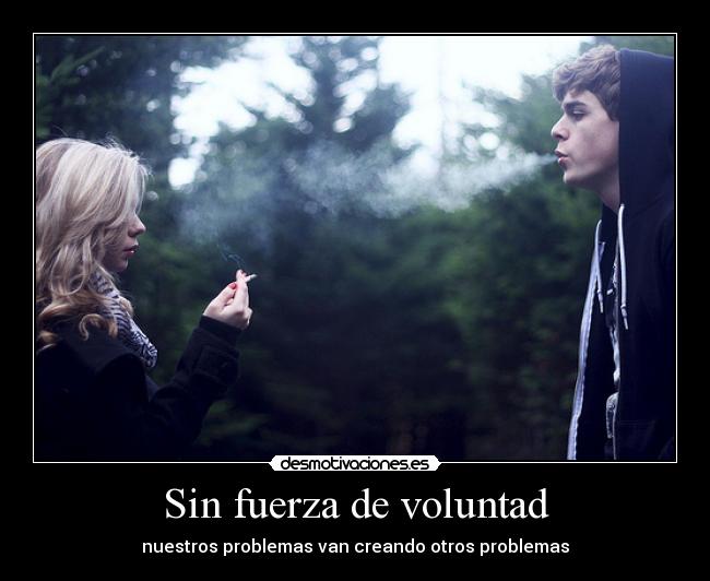 Sin fuerza de voluntad - nuestros problemas van creando otros problemas