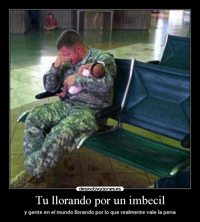 Tu llorando por un imbecil - y gente en el mundo llorando por lo que realmente vale la pena