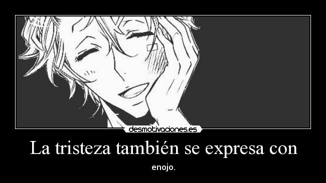La tristeza también se expresa con - enojo.