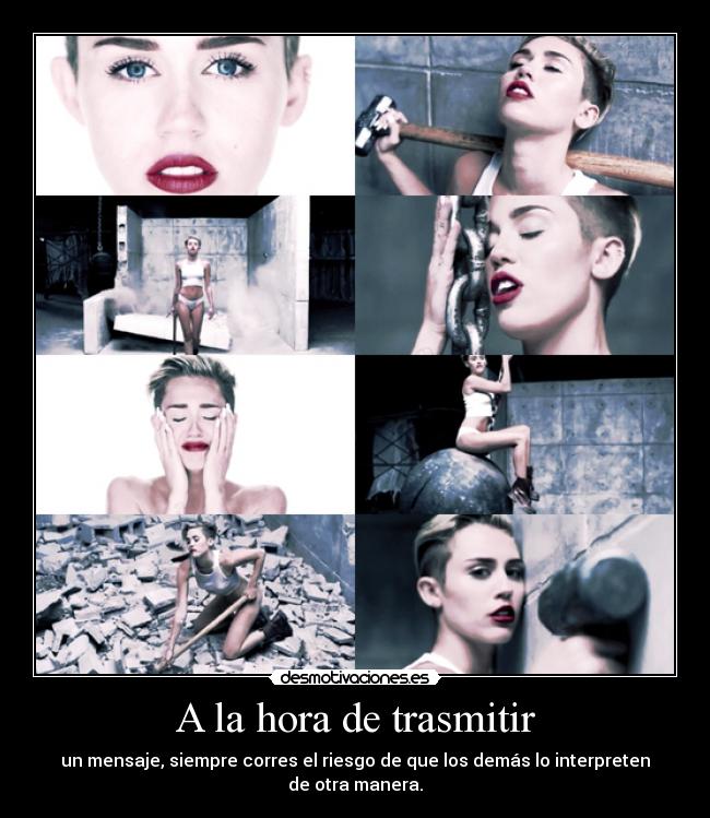 A la hora de trasmitir - un mensaje, siempre corres el riesgo de que los demás lo interpreten
de otra manera.