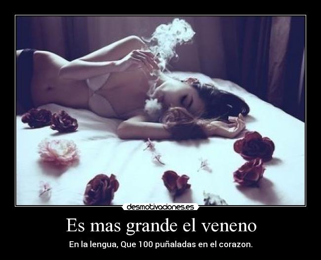 Es mas grande el veneno - En la lengua, Que 100 puñaladas en el corazon.