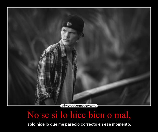 No se si lo hice bien o mal, - solo hice lo que me pareció correcto en ese momento.