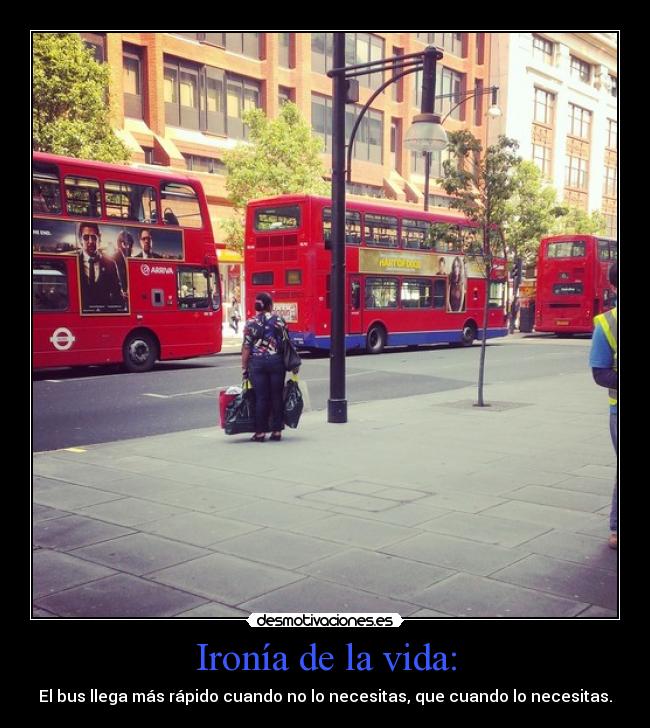 Ironía de la vida: - 