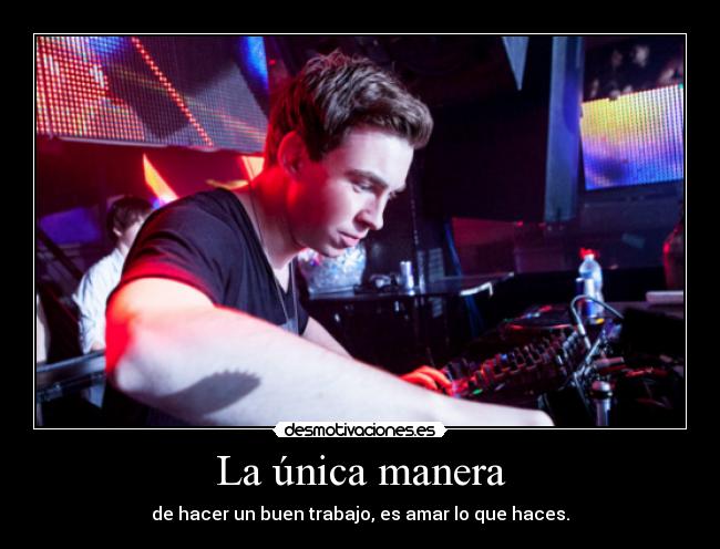 La única manera - de hacer un buen trabajo, es amar lo que haces.