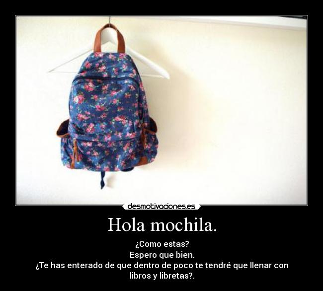 Hola mochila. -