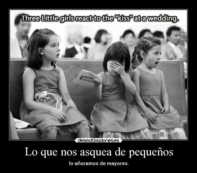 Lo que nos asquea de pequeños - lo añoramos de mayores.