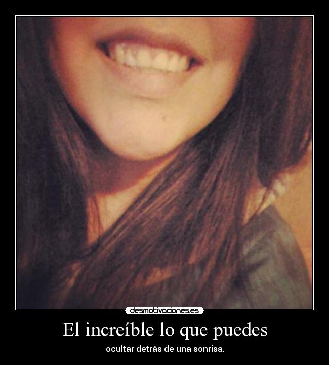 carteles increible puedes ocultar detras sonrisa desmotivaciones